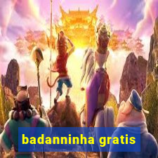 badanninha gratis